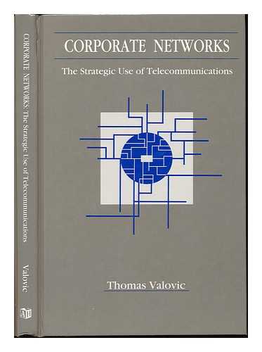 VALOVIC, THOMAS - Corporate Networks : the Strategic Use of Telecommunications