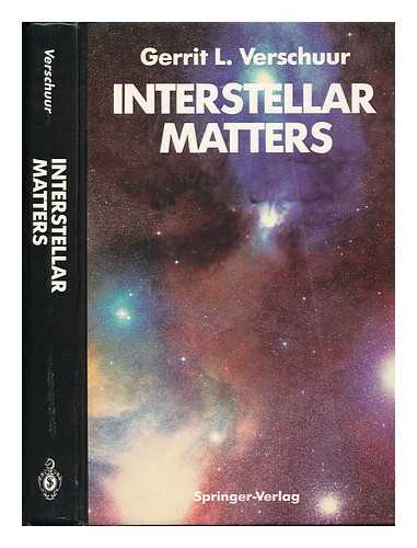 VERSCHUUR, GERRIT L. (1937-) - Interstellar Matters : Essays on Curiosity and Astronomical Discovery