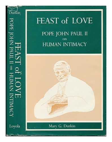 DURKIN, MARY G (1934-?) - Feast of Love : Pope John Paul II on Human Intimacy