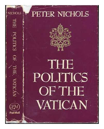 NICHOLS, PETER (1928-?) - The Politics of the Vatican