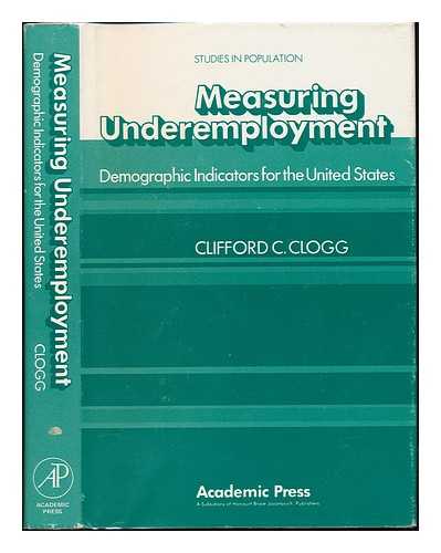 CLOGG, CLIFFORD C - Measuring Underemployment : Demographic Indicators for the United States