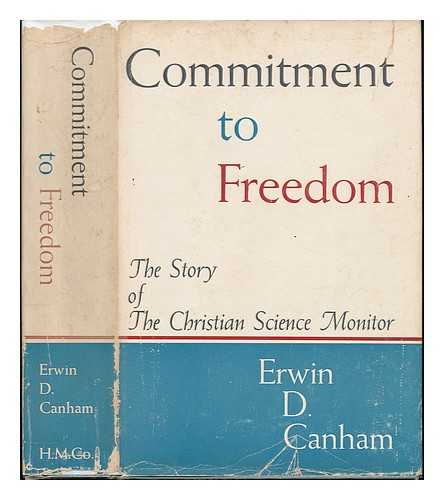 CANHAM, ERWIN D - Commitment to Freedom; the Story of the Christian Science Monitor. Illustrated with Photos