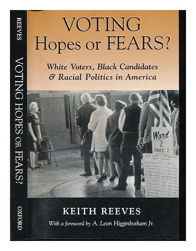 REEVES, KEITH - Voting Hopes or Fears? : White Voters, Black Candidates & Racial Politics in America