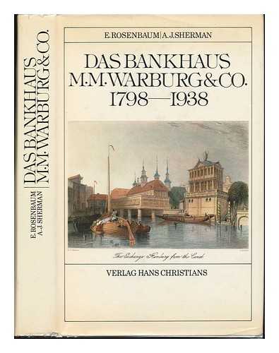 Rosenbaum, Eduard (1887-?) & Sherman, A. J. (Ari Joshua) Joint Authors - Das Bankhaus M. M. Warburg & Co. : 1798-1938