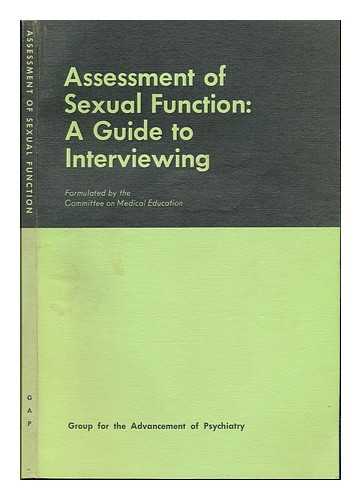 GROUP FOR THE ADVANCEMENT OF PSYCHIATRY. COMMITTEE ON MEDICAL EDUCATION - Assessment of Sexual Function: a Guide to Interviewing. Formulated by the Committee on Medical Education