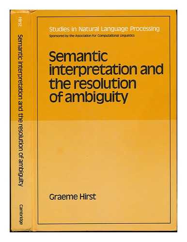 HIRST, GRAEME - Semantic Interpretation and the Resolution of Ambiguity
