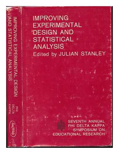 STANLEY, JULIAN C. , ED. - Improving Experimental Design and Statistical Analysis : [Proceedings] / Seventh Annual Phi Delta Kappa Symposium on Educational Research ; [Editor, Julian C. Stanley] ; Sponsored by Phi Delta Kappa, University of Wisconsin Chapter of Phi Delta Kappa