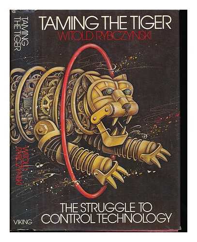 RYBCZYNSKI, WITOLD - Taming the Tiger : the Struggle to Control Technology