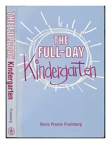 FROMBERG, DORIS PRONIN (1937-) - The Full-Day Kindergarten