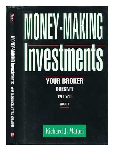 MATURI, RICHARD J. - Money-Making Investments Your Broker Doesn't Tell You About