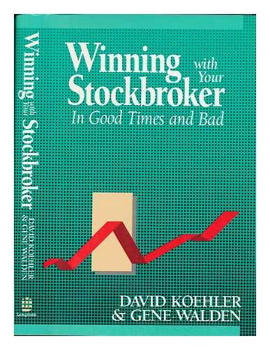 KOEHLER, DAVID - Winning with Your Stockbroker in Good Times and Bad