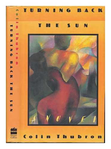 THUBRON, COLIN (1939-) - Turning Back the Sun
