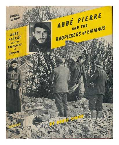 SIMON, BORIS - Abb Pierre and the Ragpickers of Emmaus; Translated from the French by Lucie Noel