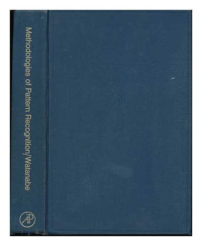 WATANABE, SATOSHI (1910-) , ED. - Methodologies of Pattern Recognition; [Proceedings] Edited by Satosi Watanabe