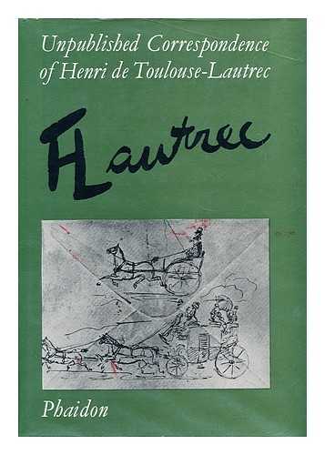 HENRI DE TOULOUSE-LAUTREC - Unpublished Coorespondence of Henri De Toulouse-Lautrec: Edited by Lucien Goldschmidt and Herbert Schimmel.