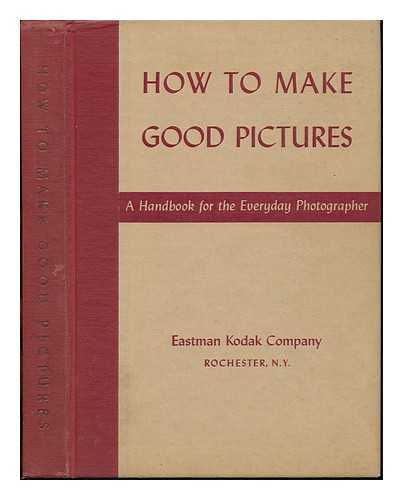 EASTMAN KODAK COMPANY - How to Make Good Pictures; a Guide for the Amateur Photographer