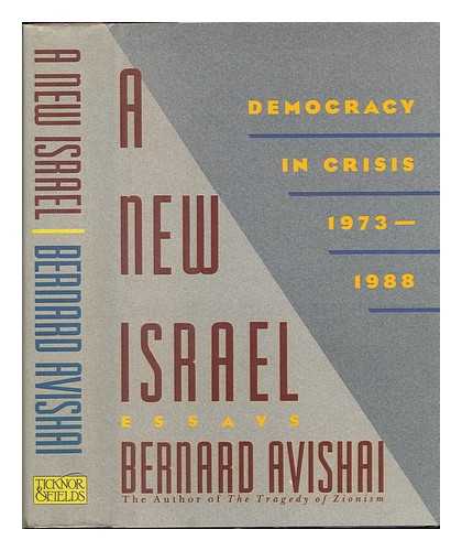 Avishai, Bernard - A New Israel : Democracy in Crisis, 1973-1988 : Essays