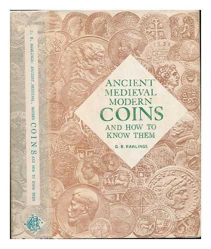 RAWLINGS, GERTRUDE BURFORD - Ancient, Medieval, Modern Coins and How to Know Them by G. B. Rawlings