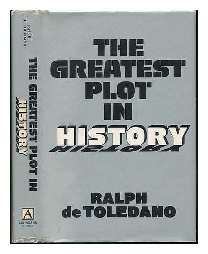 TOLEDANO, RALPH DE (1916-2007) - The Greatest Plot in History