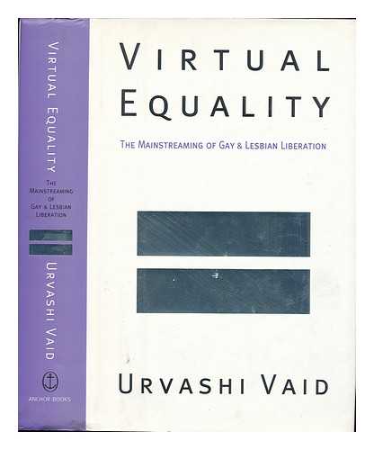 VAID, URVASHI - Virtual Equality : the Mainstreaming of Gay and Lesbian Liberation