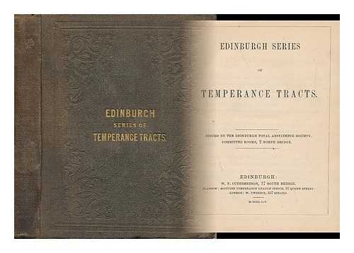 BONAR, REV. HORATIUS, JOHN STEWART ESQ. , ET ALI - Edingurgh Series of Temperance Tracts