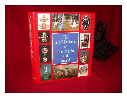 CHAPEL, JEANNIE - The Art Collections of Great Britain and Ireland : the National Art-Collections Fund Book of Art Galleries and Museums / Written and Edited by Jeannie Chapel and Charlotte Gere ; with an Introduction by Sir John Summerson ; Picture Research, Sub-Editing