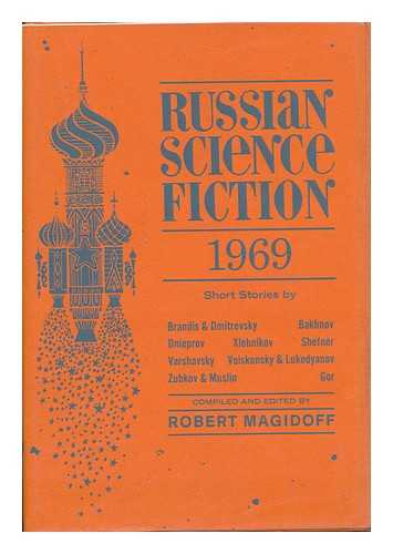 MAGIDOFF, ROBERT (1905- COMP. ) - Russian Science Fiction, 1969; an Anthology - [Contents: in the Land of Science Fiction, by Y. Brandis and V. Dmitrvsky. --Journey Into the Future, by D. Granin. --Unique, by V. Bakhnov. --Speaking of Demonology, by V. Bakhnov.....]