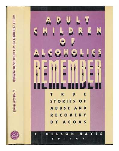 HAYES, E. NELSON (EUGENE NELSON) (1920-?) ED - Adult Children of Alcoholics Remember : True Stories of Abuse and Recovery by ACOAS