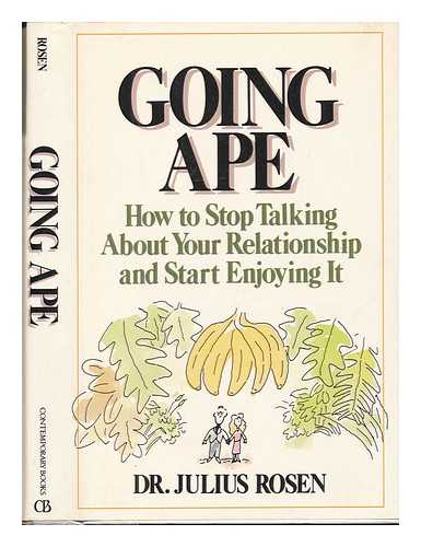 ROSEN, JULIUS - RELATED NAME: SHULMAN, ARLENE HARRIS - Going Ape : How to Stop Talking about Your Relationship and Start Enjoying It
