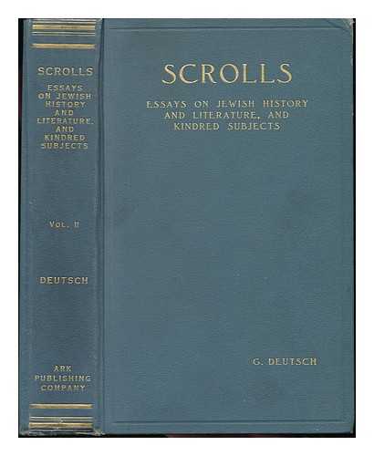 DEUTSCH, GOTTHARD (1859-1921) - Scrolls; Essays on Jewish History and Literature, and Kindred Subjects - Volume 2