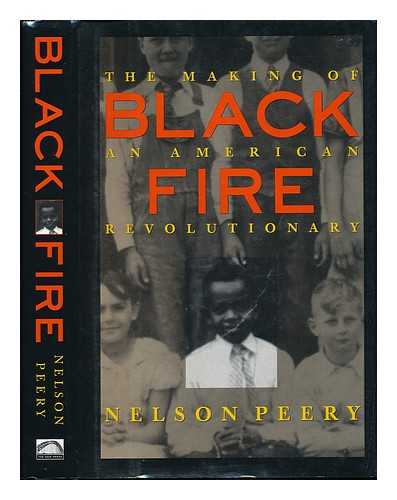 PEERY, NELSON (1925-?) - Black Fire : the Making of an American Revolutionary