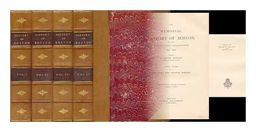 WINSOR, JUSTIN (1831-1897) ED. - The Memorial History of Boston, Including Suffolk County, Massachusetts, 1630-1880 - [Complete in 4 Finely Bound Volumes]