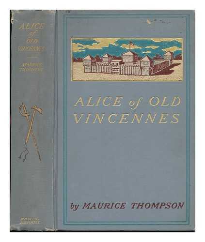 THOMPSON, MAURICE (1844-1901) - Alice of Old Vincennes