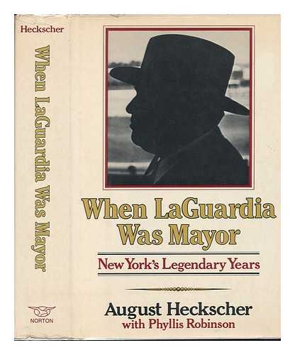 HECKSCHER, AUGUST (1913-1997) & ROBINSON, PHYLLIS C (JOINT AUTHORS) - When Laguardia Was Mayor: New York's Legendary Years