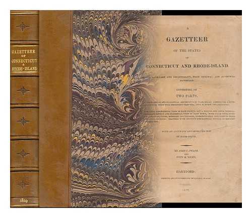 PEASE, JOHN CHAUNCEY (1782-1859). NILES, JOHN MILTON (1787-1856) - A Gazetteer of the States of Connecticut and Rhode-Island : Written with Care and Impartiality, from Original and Authentic Materials; Consisting of Two Parts ... : with an Accurate and Improved Map of Each State