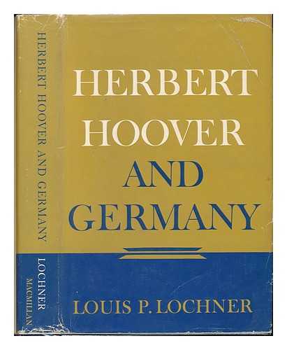 LOCHNER, LOUIS PAUL (1887-1975) - Herbert Hoover and Germany