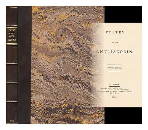 CANNING, GEORGE (1770-1827) AND OTHERS - Poetry of the Anti-Jacobin - [Poems by George Canning, J. H. Frere, George Ellis, William Gifford and Others, Which Appeared in the Anti-Jacobin; Or, Weekly Examiner, Nov. 20, 1797-July 9, 1798]