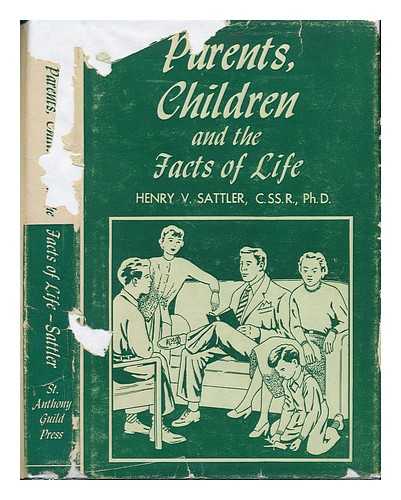 SATTLER, HENRY V (1917-?) - Parents, Children, and the Facts of Life; a Text on Sex Education for Christian Parents and for Those Concerned with Helping Parents. with a Foreword by Francis J. Connell