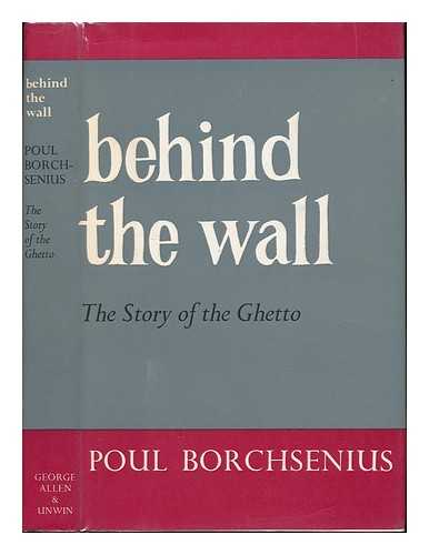 BORCHSENIUS, POUL - Behind the Wall; the Story of the Ghetto. Translated by Reginald Spink