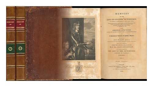 HUTCHINSON, LUCY (B. 1620). HUTCHINSON, JULIUS, ED. - Memoirs of the Life of Colonel Hutchinson, Governor of Nottingham Castle and Town ... with Original Anecdotes of Many of the Most Distinguished of His Contemporaries, and a Summary Review of Public Affairs; Written by His Widow Lucy ... - [2 Volumes] Now First Published from the Original Manuscript by the Rev. Julius Hutchinson. to Which is Prefixed the Life of Mrs. Hutchinson, Written by Herself ...