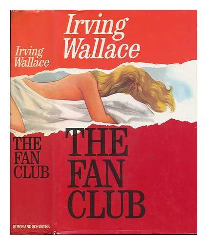 WALLACE, IRVING (1916-1990) - The Fan Club; a Novel
