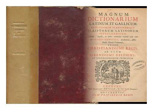 DANET, PIERRE (CA. 1650-1709) - Magnum Dictionarium Latinum Et Gallicum, ... Collegit, Digessit, M. Petrus Danetius .. Ad Usum Serenissimi Delphini ...