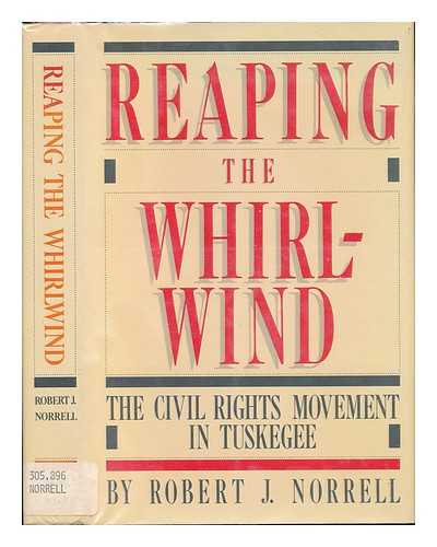 NORRELL, ROBERT JEFFERSON - Reaping the Whirlwind : the Civil Rights Movement in Tuskegee