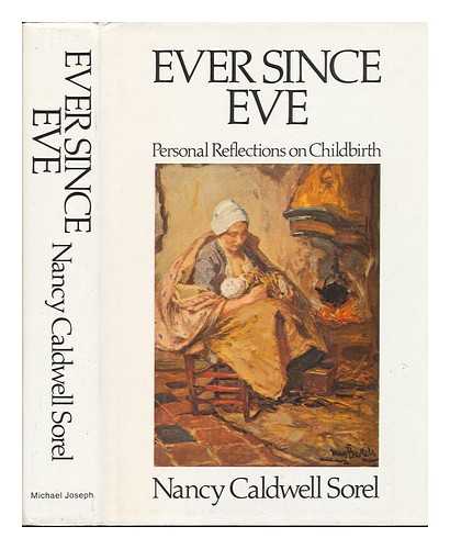 SOREL, NANCY CALDWELL - Ever Since Eve : Personal Reflections on Childbirth