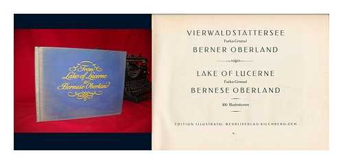 FURKA-GRIMSEL - Vierwaldstattersee = : Lac De Quatre Cantons = Lucerne and the Lake - Bernese Oberland