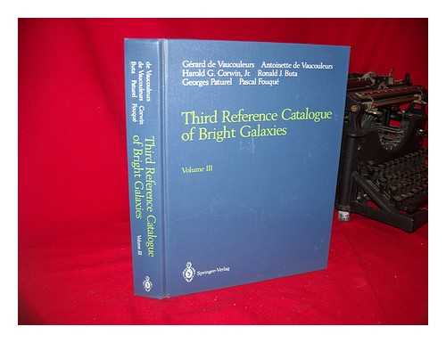 VAUCOULEURS, GRARD HENRI DE (1918-) , ED. - Third Reference Catalogue of Bright Galaxies - Volume 3 / Grard De Vaucouleurs ... [Et Al. ]