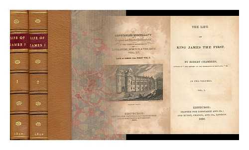 CHAMBERS, ROBERT (1802-1871) - The Life of King James the First