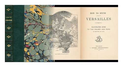 [L. Bernard. Libraire-Editeur] - How to Spend a Day in Versailles - Illustrated Guide to the Palace and Park with 55 Engravings and Maps