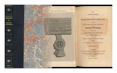 IRELAND, WILLIAM HENRY (1777-1835) - The Confessions of William Henry Ireland. Containing the Particulars of His Fabrication of the Shakspeare Manuscripts; Together with Anecdotes and Opinions (Hitherto Unpublished) of Many Distinguished Persons in the Literary, Political, and Theatrical....