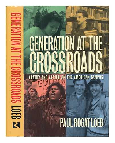 LOEB, PAUL ROGAT (1952-) - Generation At the Crossroads : Apathy and Action on the American Campus